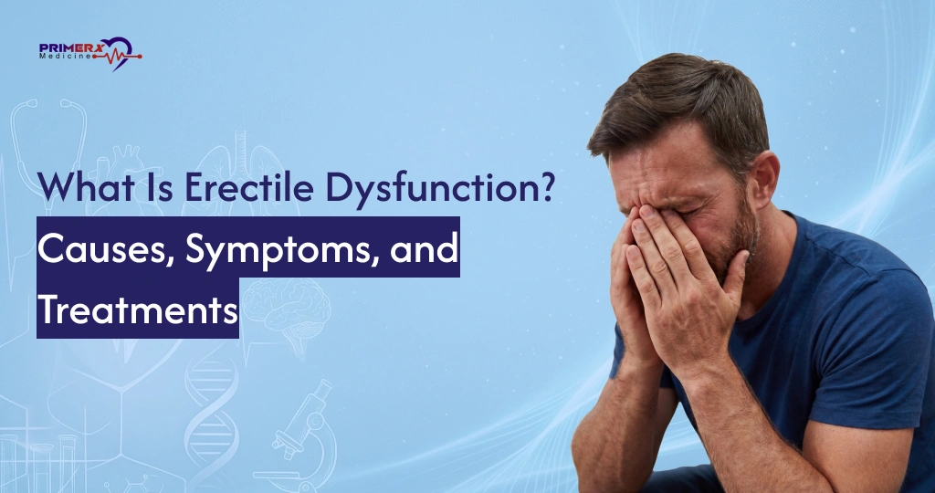 What Is Erectile Dysfunction Causes, Symptoms, and Treatments