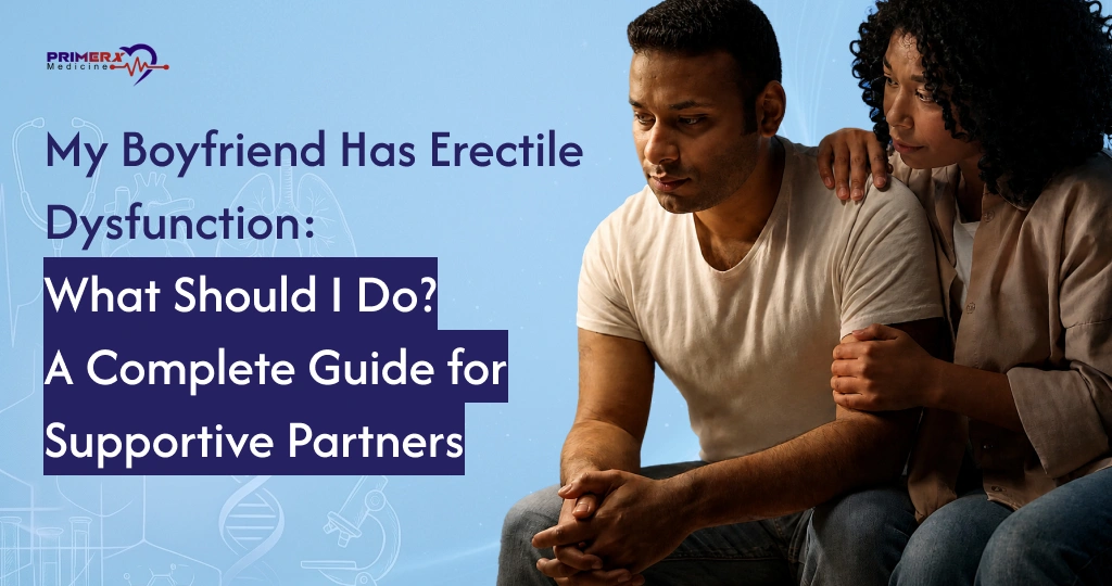 My Boyfriend Has Erectile Dysfunction What Should I Do A Complete Guide